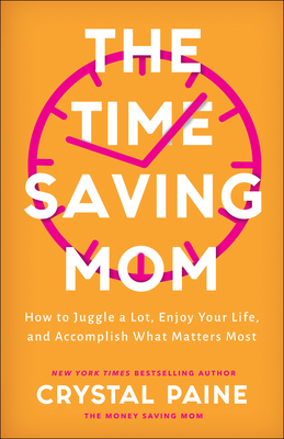 Time-Saving Mom: How to Juggle a Lot, Enjoy Your Life, and Accomplish What Matters Most