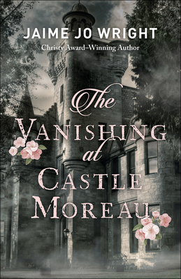 The Vanishing at Castle Moreau: (A Mysterious Gothic Novel Set in Late 1800s and Present Day Wisconsin)