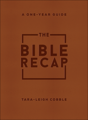 Image for The Bible Recap: A One-Year Guide to Reading and Understanding the Entire Bible Deluxe Edition