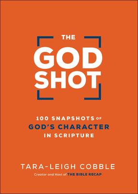 Image for The God Shot: 100 Snapshots of God's Character in Scripture