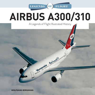 Airbus A300/310: A Legends Of Flight Illustrated H