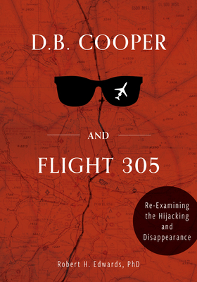 D.B. Cooper and Flight 305: Re-Examining the Hijacking and Disappearance
