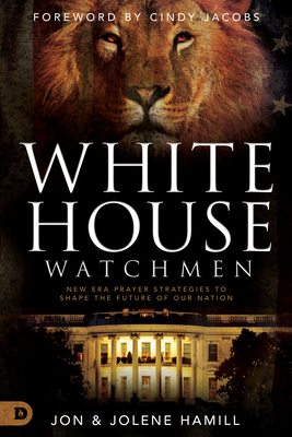 Image for White House Watchmen: New Era Prayer Strategies to Shape the Future of Our Nation