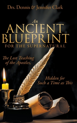 Image for An Ancient Blueprint for the Supernatural: The Lost Teachings of the Apostles, Hidden for Such a Time as This