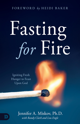 Image for Fasting for Fire: Igniting Fresh Hunger to Feast Upon God