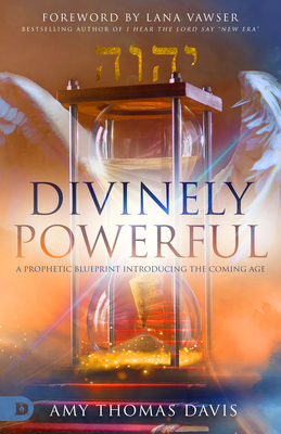 Image for Divinely Powerful: A Prophetic Blueprint Introducing the Coming Age