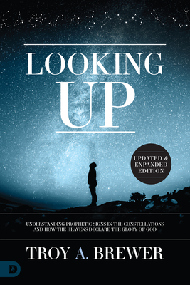 Image for Looking Up (Updated & Expanded Edition): Understanding Prophetic Signs in the Constellations and How the Heavens Declare the Glory of God