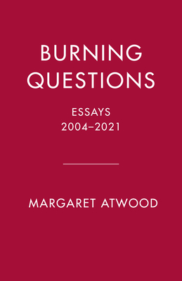 Burning Questions: Essays and Occasional Pieces, 2004-2021