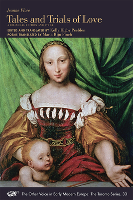 Tales and Trials of Love, Concerning Venuss Punishment of Those Who Scorn True Love and Denounce Cupids Sovereignty: A Bilingual Edition and Study . in Early Modern Europe: The Toronto Series)