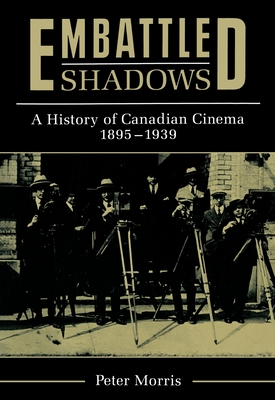 Image for Embattled Shadows : A History of Canadian Cinema, 1895-1939 Embattled Shadows : A History of Canadian Cinema, 1895-1939