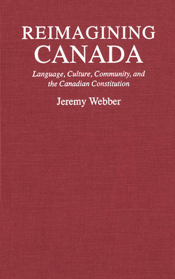 Reimagining Canada: Language, Culture, Community, and the Canadian Constitution