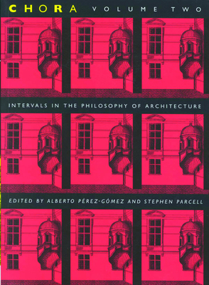 Chora 2: Intervals in the Philosophy of Architecture (CHORA: Intervals in the Philosophy of Architecture)