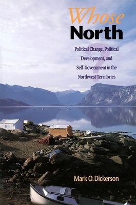 Whose North: Political Change, Political Development, and Self-Government in the Northwest Territories