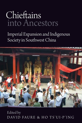 Chieftains into Ancestors: Imperial Expansion and Indigenous Society in Southwest China (Contemporary Chinese Studies)