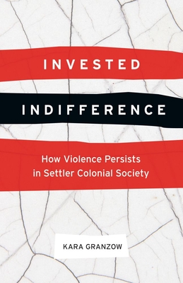 Invested Indifference: How Violence Persists in Settler Colonial Society
