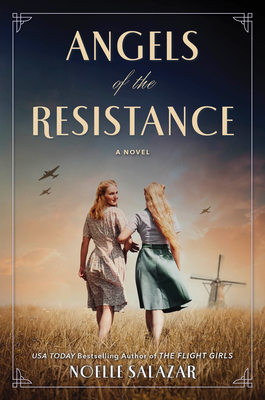 Angels of the Resistance: A Novel of Sisterhood and Courage in WWII (Original)