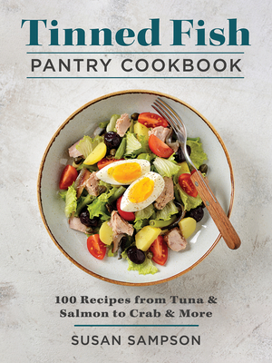 Tinned Fish Pantry Cookbook: 100 Recipes from Tuna and Salmon to Crab and More