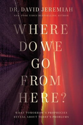 Image for Where Do We Go from Here?: How Tomorrow's Prophecies Foreshadow Today's Problems