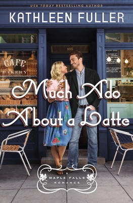 Much Ado About A Latte: A Maple Falls Romance