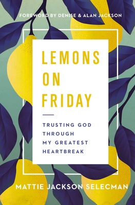Image for Lemons on Friday Trusting God through My Greatest Heartbreak Lemons on Friday Trusting God through My Greatest Heartbreak