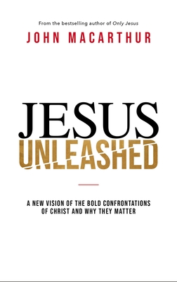 Image for Jesus Unleashed: A New Vision of the Bold Confrontations of Christ and Why They Matter