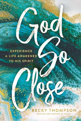 Image for God So Close: Experience a Life Awakened to His Spirit God So Close: Experience a Life Awakened to His Spirit