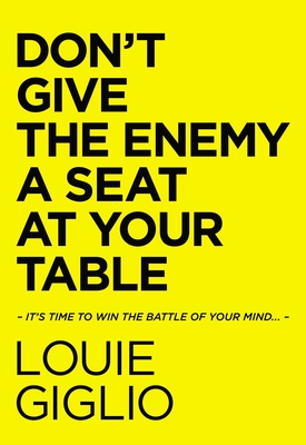 Don't Give the Enemy a Seat at Your Table: It's Time to Win the Battle of Your Mind.