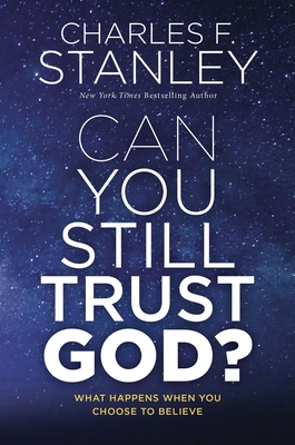 Can You Still Trust God: What Happens When You Choose to Believe