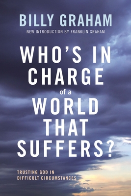 Who's In Charge of a World That Suffers: Trusting God in Difficult Circumstances