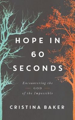 Image for Hope in 60 Seconds: Encountering the God of the Impossible