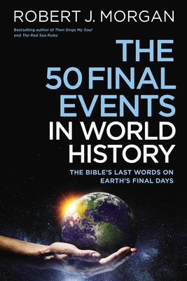 Image for The 50 Final Events in World History: The Bible's Last Words on Earth's Final Days