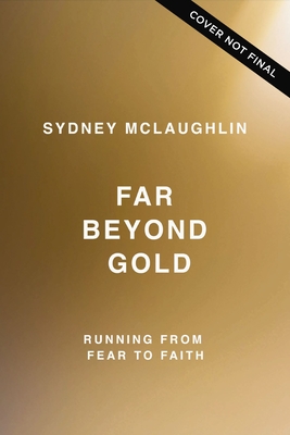 Far Beyond Gold: Running from Fear to Faith
