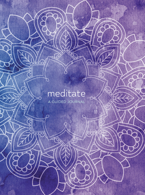 Image for Meditate: A Guided Journal to Cultivate Peace and Presence Meditate: A Guided Journal to Cultivate Peace and Presence