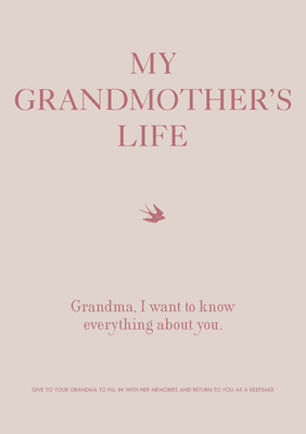 My Grandmother's Life: Grandma, I Want to Know Everything About You - Give to Your Grandmother to Fill in with Her Memories and Return to You as a Keepsake (Volume 4) (Creative Keepsakes, 4)