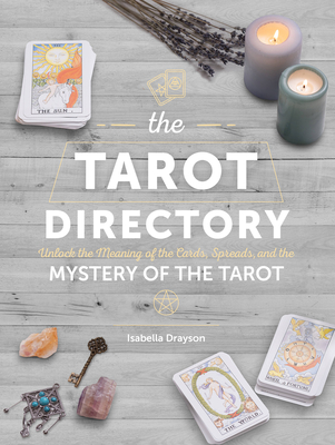 Tarot Directory: Unlock the Meaning of the Cards, Spreads, and the Mystery of the Tarot