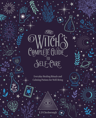 Witch's Complete Guide to Self-Care: Everyday Healing Rituals and Soothing Spellcraft for Well-Being