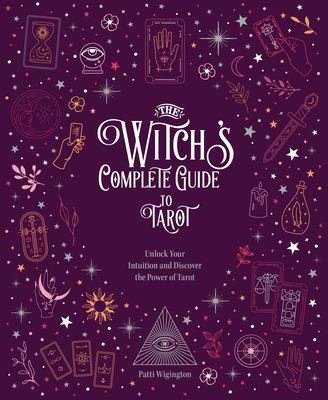 The Witch's Complete Guide to Tarot: Unlock Your Intuition and Discover the Power of Tarot (Volume 2)
