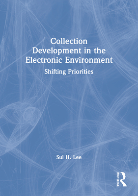 Collection Development in the Electronic Environment: Shifting Priorities (Journal of Library Administration (Paperback))