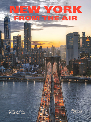 NEW YORK FROM THE AIR : AERIAL PHOTOGRAPHY BY PAUL SEIBERT
