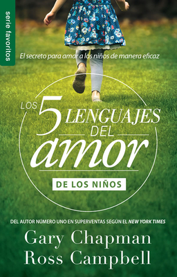 Los 5 lenguajes del amor de los nios (Revisado) (Coleccion De Los 5 Languajes Del Amor) (Spanish Edition)