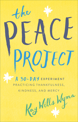 Image for The Peace Project: A 30-Day Experiment Practicing Thankfulness, Kindness, and Mercy