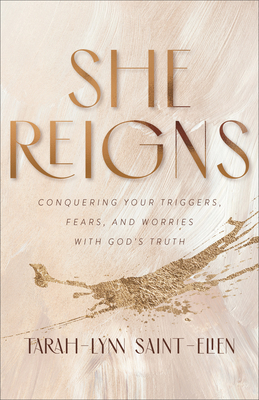 Image for She Reigns: Conquering Your Triggers, Fears, and Worries with God's Truth She Reigns: Conquering Your Triggers, Fears, and Worries with God's Truth