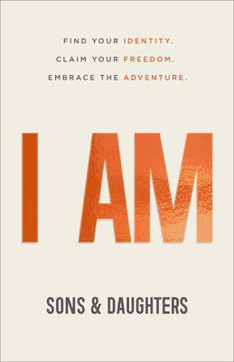 Image for I AM: Find Your Identity. Claim Your Freedom. Embrace the Adventure
