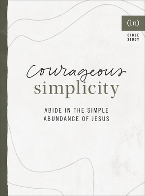 Image for Courageous Simplicity: Abide in the Simple Abundance of Jesus Courageous Simplicity: Abide in the Simple Abundance of Jesus
