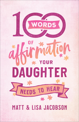 Image for 100 Words of Affirmation Your Daughter Needs to Hear 100 Words of Affirmation Your Daughter Needs to Hear
