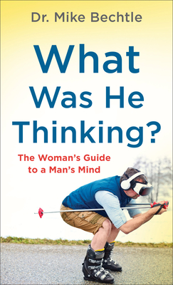 Image for What Was He Thinking?: The Woman's Guide to a Man's Mind
