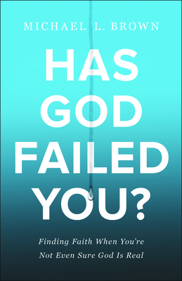 Image for Has God Failed You?: Finding Faith When You're Not Even Sure God Is Real