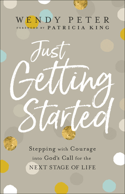 Just Getting Started: Stepping with Courage into God's Call for the Next Stage of Life