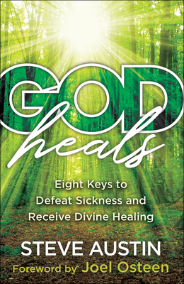 Image for God Heals: Eight Keys to Defeat Sickness and Receive Divine Healing