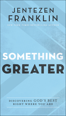 Image for Something Greater: Discovering God's Best Right Where You Are Something Greater: Discovering God's Best Right Where You Are